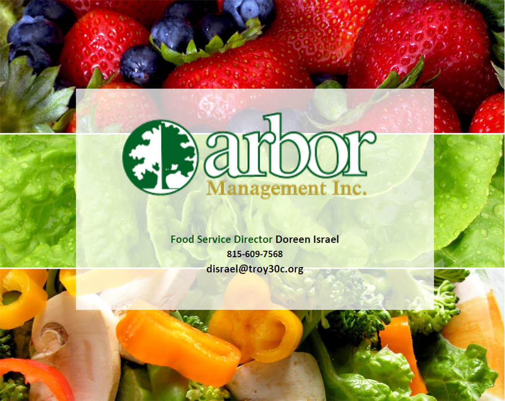Arbor Management Inc. Food Service Director Doreen Israel 815-609-7568 disrael@troy30c.org 